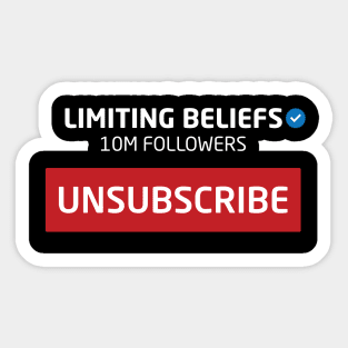 Limiting Beliefs, 10M Followers, Unsubscribe Sticker
